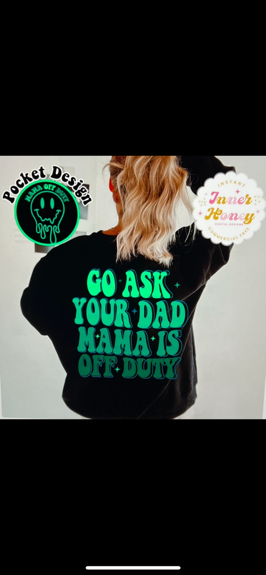 Go ask your Dad Mama is off Duty