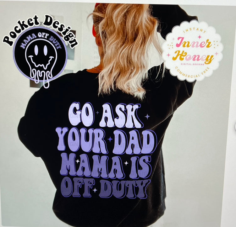 Go ask your Dad Mama is off Duty